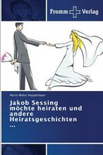Jakob Sessing moechte heiraten und andere Heiratsgeschichten ...