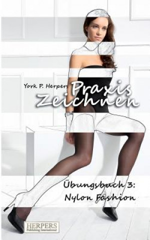 Praxis Zeichnen - Übungsbuch 3: Nylon Fashion