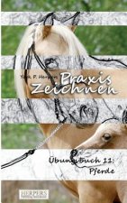 Praxis Zeichnen - Übungsbuch 11: Pferde