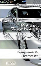 Praxis Zeichnen - Übungsbuch 13: Sportwagen