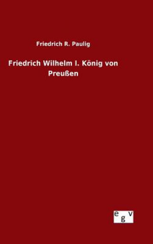Friedrich Wilhelm I. Koenig von Preussen