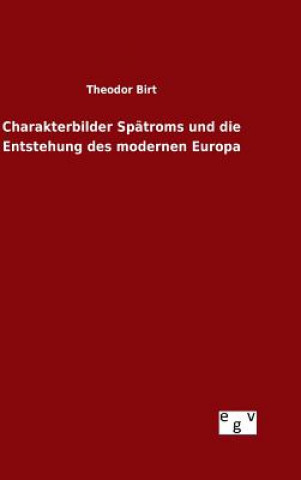Charakterbilder Spatroms und die Entstehung des modernen Europa