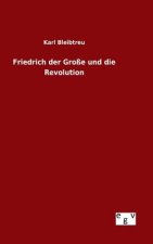 Friedrich der Grosse und die Revolution