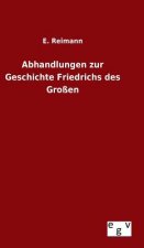 Abhandlungen zur Geschichte Friedrichs des Grossen