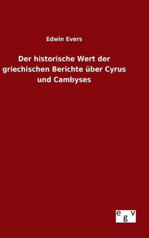 historische Wert der griechischen Berichte uber Cyrus und Cambyses