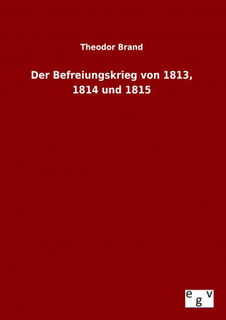 Der Befreiungskrieg von 1813, 1814 und 1815