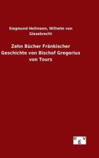 Zehn Bucher Frankischer Geschichte von Bischof Gregorius von Tours