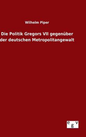 Die Politik Gregors VII gegenuber der deutschen Metropolitangewalt
