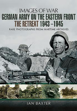 German Army on the Eastern Front - The Retreat 1943   1945