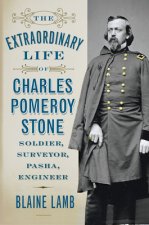 Extraordinary Life of Charles Pomeroy Stone