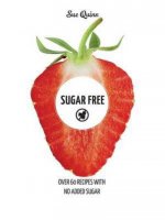 Sugar Free: Over 60 Recipes with No Added Sugar