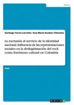 exclusion al servicio de la identidad nacional. Influencia de las representaciones sociales en la deslegitimacion del rock como fenomeno cultural en C