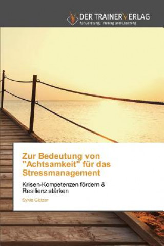 Zur Bedeutung von Achtsamkeit fur das Stressmanagement