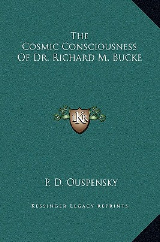 Cosmic Consciousness of Dr. Richard M. Bucke