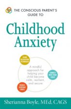 Conscious Parent's Guide to Childhood Anxiety