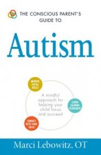 Conscious Parent's Guide to Autism