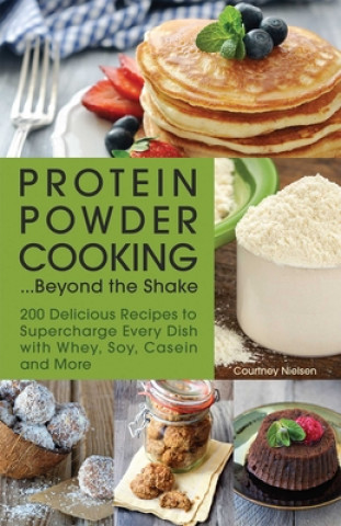 Protein Powder Cooking...beyond The Shake (Courtney Nielsen)()