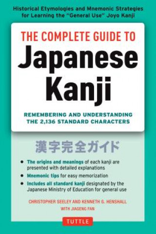 Complete Guide to Japanese Kanji (Christopher Seely,Kenneth G. Henshall,Jiageng Fan)(Miękka)
