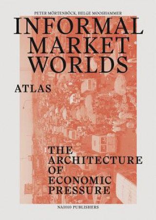 Informal Market Worlds Atlas - the Architecture of Economic