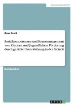 Sozialkompetenzen und Stressmanagement von Kindern und Jugendlichen. Foerderung durch gezielte Unterstutzung in der Freizeit