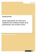 Etude exploratoire de l'effet de la reputation des cabinets d'audit sur la performance des societes cotees