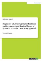 Beginner's GB. The Beginner's Handbook on Government and Binding Theory of Syntax in a concise elementary approach