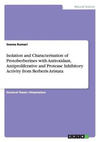 Isolation and Characterisation of Protoberberines with Antioxidant, Antiproliferative and Protease Inhibitory Activity from Berberis Aristata