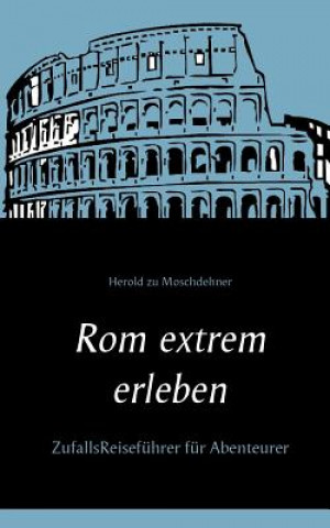 Rom extrem erleben