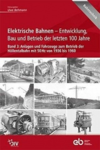 Elektrische Bahnen - Entwicklung, Bau und Betrieb der letzten 100 Jahre. Bd.3