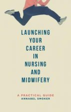 Launching Your Career in Nursing and Midwifery
