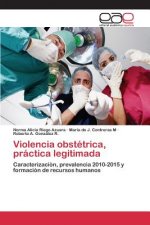 Violencia obstetrica, practica legitimada