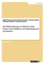 Wahrnehmung Von Biowein. Eine Studie Zum Verhaltnis Von Verpackung Und Geschmack