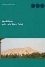 Meditieren mit Leib Herz Geist