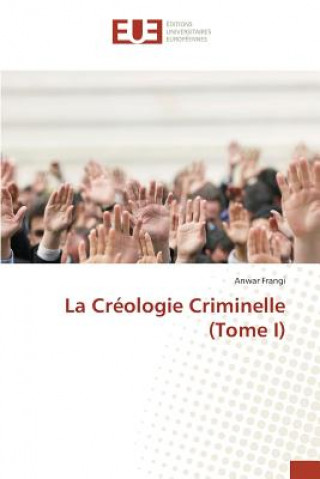 La Creologie Criminelle (Tome I)