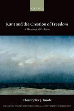 Kant and the Creation of Freedom