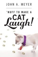 'Nuff to Make A Cat Laugh!