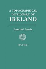 Topographical Dictionary of Ireland. In Two Volumes. Volume I