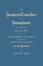 Provincial Councillors of Pennsylvania, Who Held Office Between 1733 and 1776, and Those Earlier Councillors Who Were Some Time Chief Magistrates of t