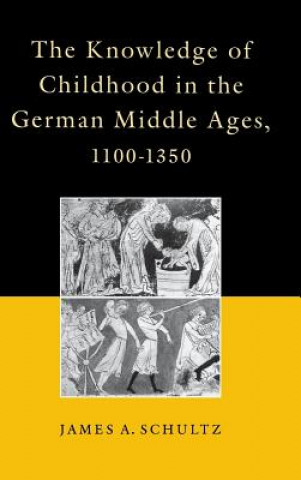 Knowledge of Childhood in the German Middle Ages, 1100-1350