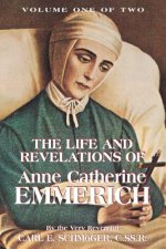 Life & Revelations of Anne Catherine Emmerich, Vol. 1