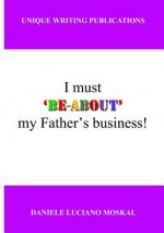 I Must 'Be-About' My Father's Business