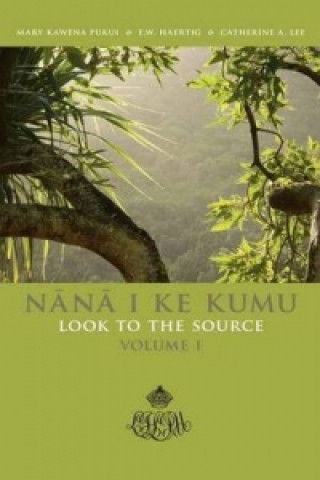 Nana I Ke Kumu Look to the Source: Volume I