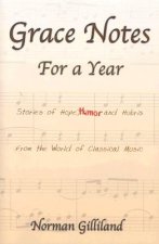 Grace Notes For A Year-Stories Of Hope Humor And Hubris From The World Of Classical