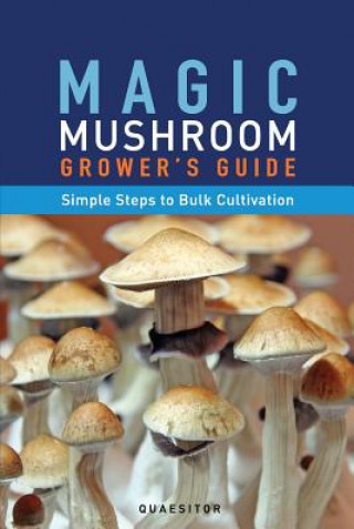 Magic Mushroom Grower's Guide Simple Steps to Bulk Cultivation (Principium Quaesitor)(Puha kötésű)