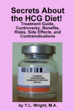 Secrets About the HCG Diet! Treatment Guide, Controversy, Benefits, Risks, Side Effects, and Contraindications