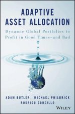 Adaptive Asset Allocation - Dynamic Global Portfolios to Profit in Good Times - and Bad