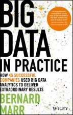 Big Data in Practice (use cases) - How 45 Successful Companies Used Big Data Analytics to Deliver Extraordinary Results