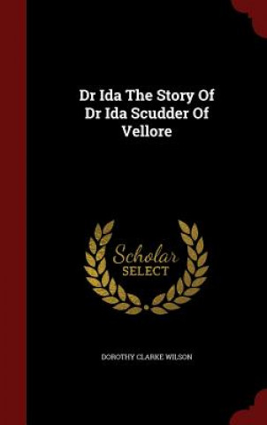 Dr Ida the Story of Dr Ida Scudder of Vellore