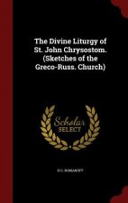 Divine Liturgy of St. John Chrysostom. (Sketches of the Greco-Russ. Church)