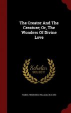 Creator and the Creature; Or, the Wonders of Divine Love
